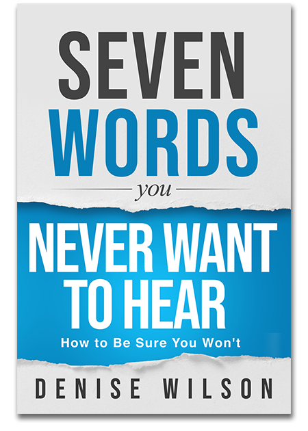 Seven Words You Never Want To Hear | denisewilson.ca