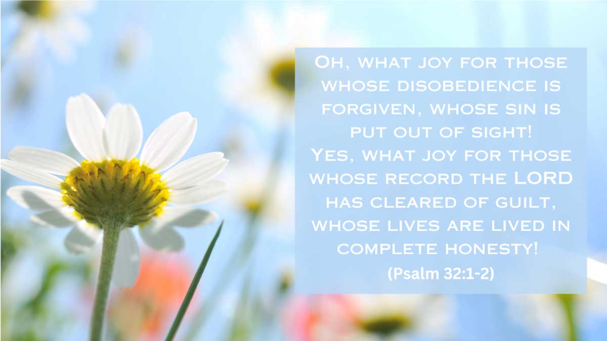 the joy of obedience is forgiven. Psalm 32:1-2